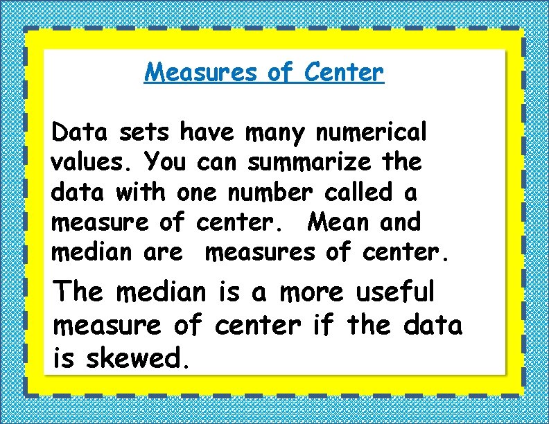 Measures of Center Data sets have many numerical values. You can summarize the data