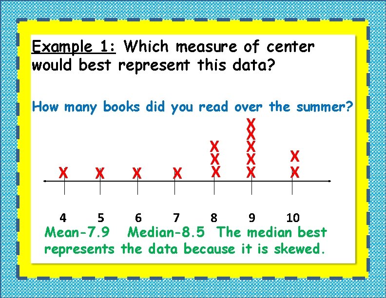 Example 1: Which measure of center would best represent this data? How many books