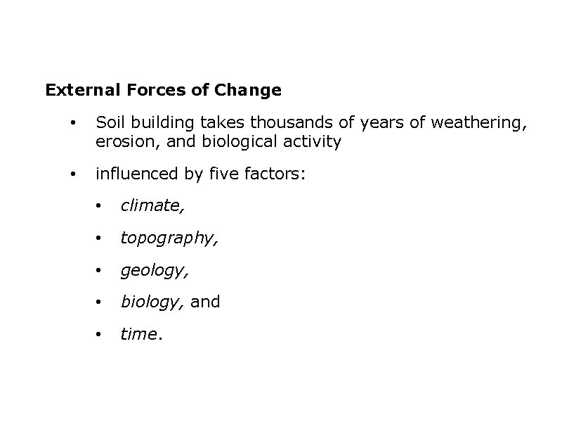 External Forces of Change • Soil building takes thousands of years of weathering, erosion,