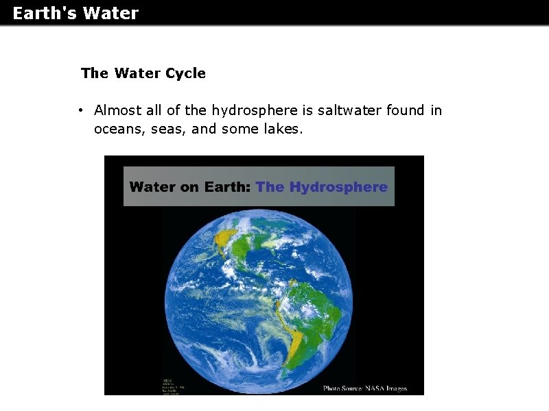 Earth's Water The Water Cycle • Almost all of the hydrosphere is saltwater found