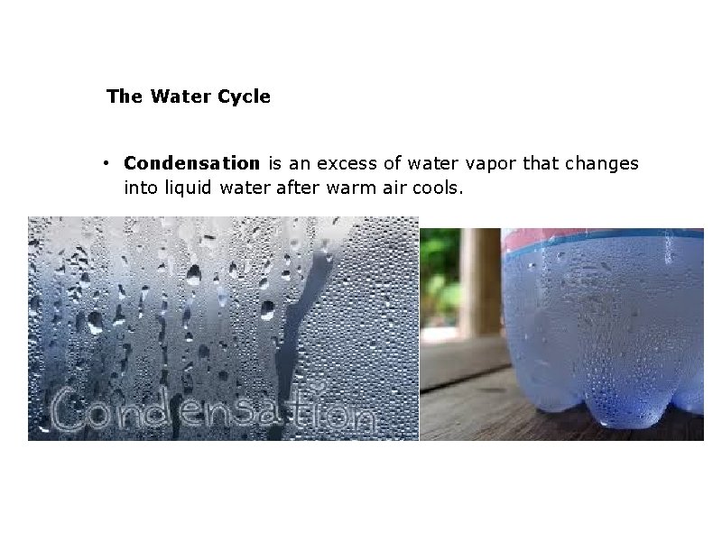 The Water Cycle • Condensation is an excess of water vapor that changes into