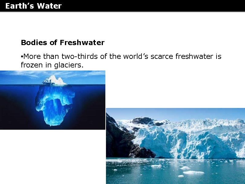 Earth’s Water Bodies of Freshwater • More than two-thirds of the world’s scarce freshwater