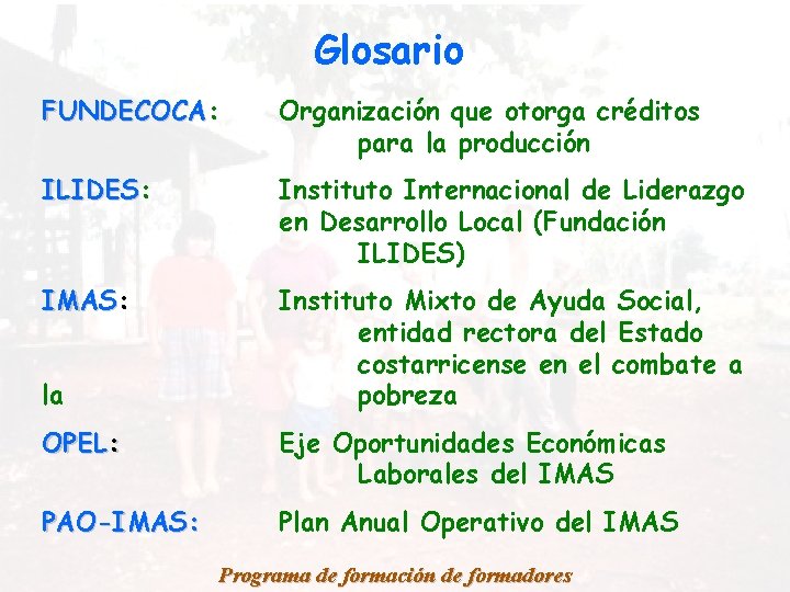 Glosario FUNDECOCA: FUNDECOCA Organización que otorga créditos para la producción ILIDES: ILIDES Instituto Internacional