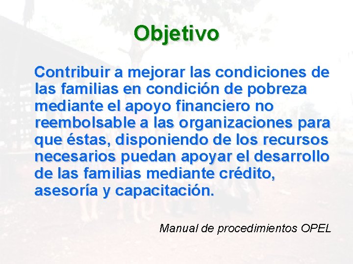 Objetivo Contribuir a mejorar las condiciones de las familias en condición de pobreza mediante