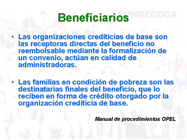 Beneficiarios • Las organizaciones crediticias de base son las receptoras directas del beneficio no