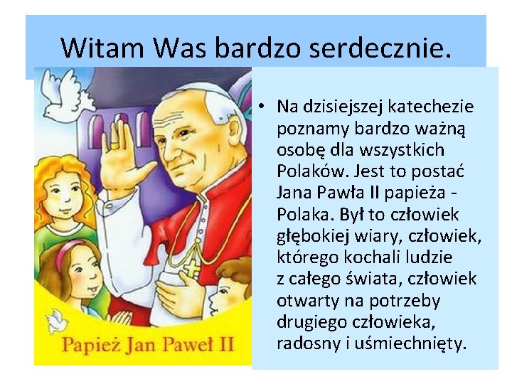 Witam Was bardzo serdecznie. • Na dzisiejszej katechezie poznamy bardzo ważną osobę dla wszystkich
