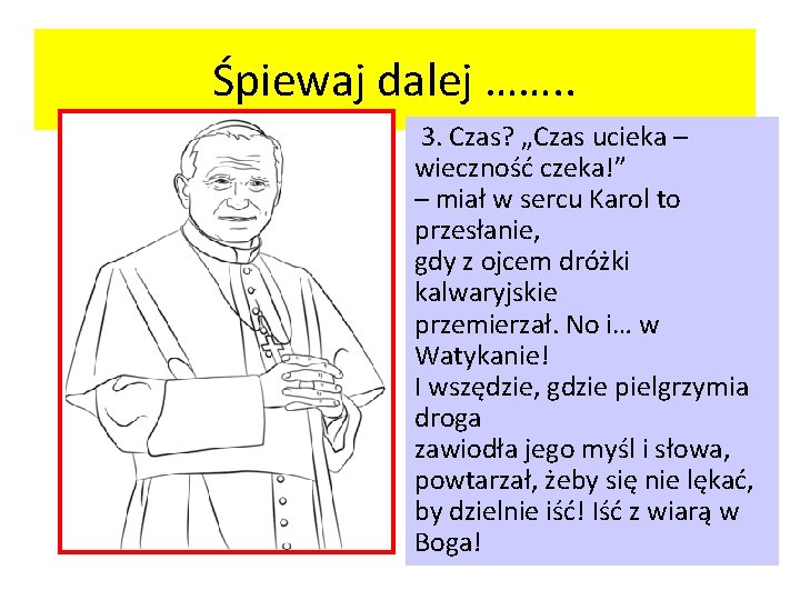 Śpiewaj dalej ……. . 3. Czas? „Czas ucieka – wieczność czeka!” – miał w