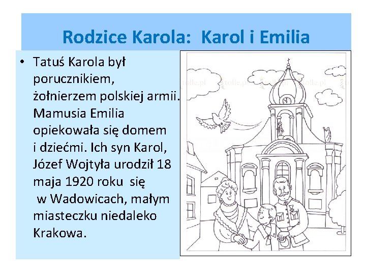 Rodzice Karola: Karol i Emilia • Tatuś Karola był porucznikiem, żołnierzem polskiej armii. Mamusia