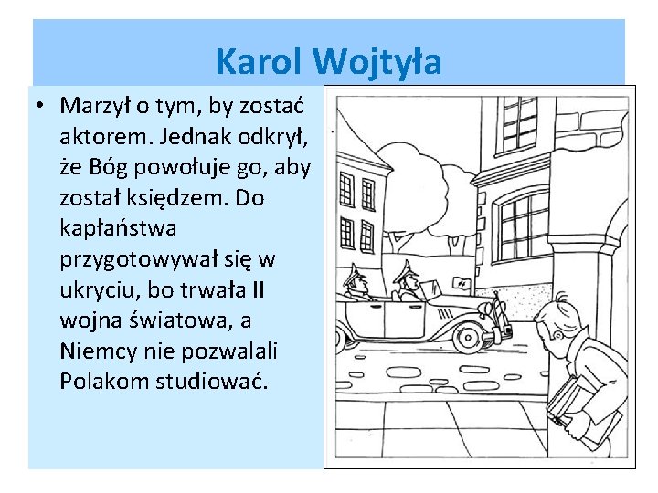 Karol Wojtyła • Marzył o tym, by zostać aktorem. Jednak odkrył, że Bóg powołuje