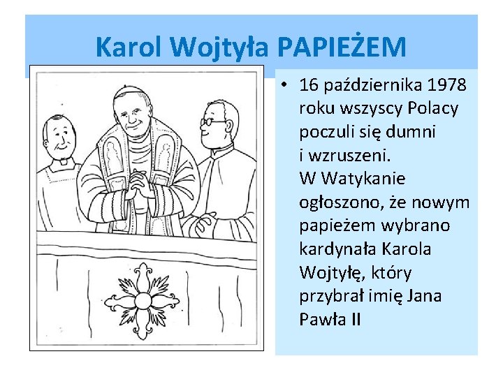 Karol Wojtyła PAPIEŻEM • 16 października 1978 roku wszyscy Polacy poczuli się dumni i