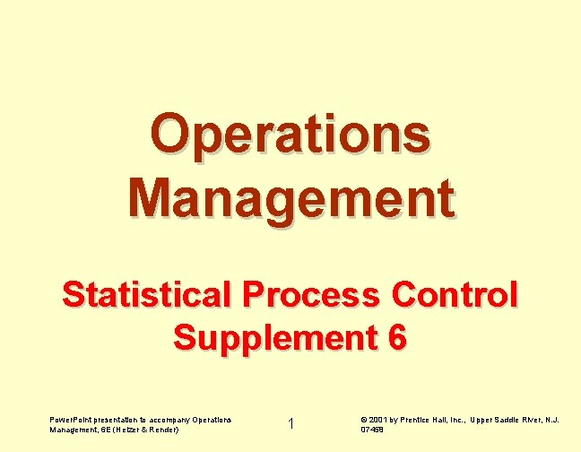 Operations Management Statistical Process Control Supplement 6 Power. Point presentation to accompany Operations Management, Operations Management Statistical Process Control Supplement 6 Power. Point presentation to accompany Operations Management,
