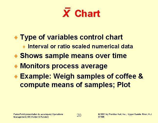 X Chart ¨ Type of variables control chart ¨ Interval or ratio scaled X Chart ¨ Type of variables control chart ¨ Interval or ratio scaled