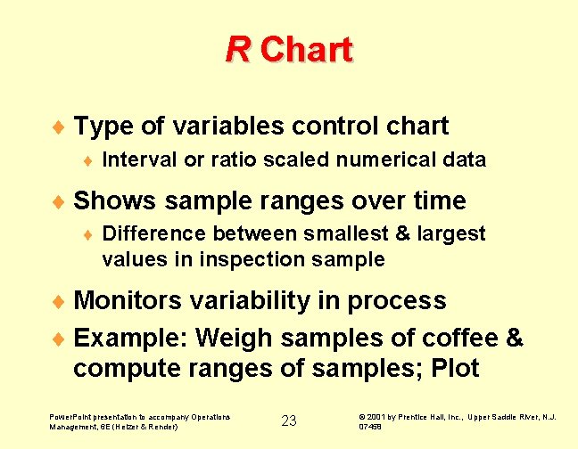 R Chart ¨ Type of variables control chart ¨ Interval or ratio scaled numerical R Chart ¨ Type of variables control chart ¨ Interval or ratio scaled numerical