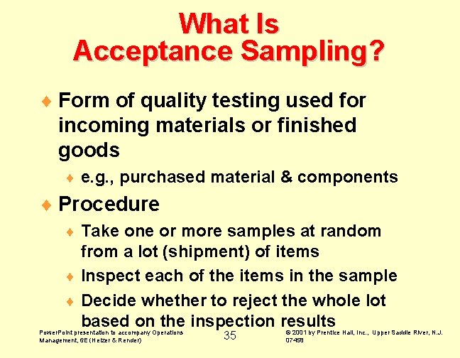 What Is Acceptance Sampling? ¨ Form of quality testing used for incoming materials or What Is Acceptance Sampling? ¨ Form of quality testing used for incoming materials or