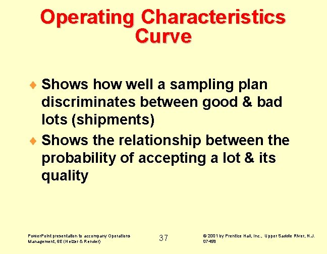 Operating Characteristics Curve ¨ Shows how well a sampling plan discriminates between good & Operating Characteristics Curve ¨ Shows how well a sampling plan discriminates between good &