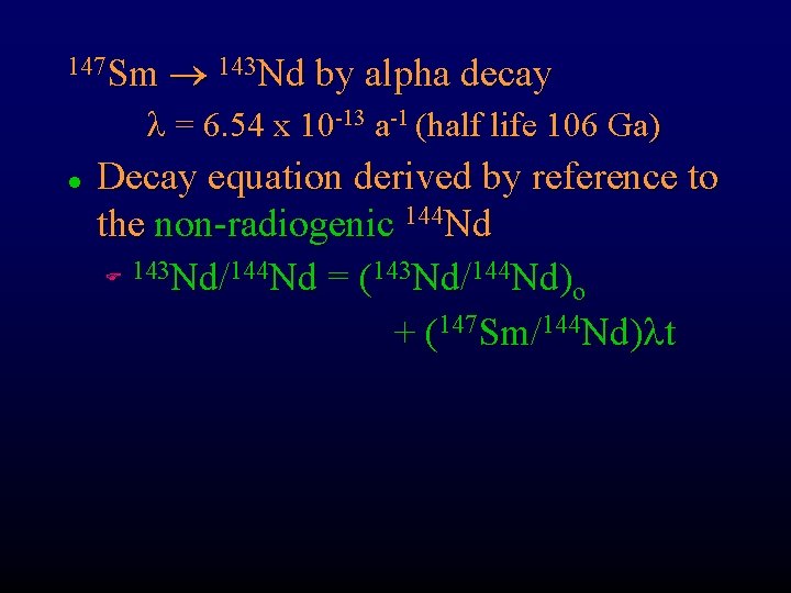 147 Sm 143 Nd by alpha decay l = 6. 54 x 10 -13