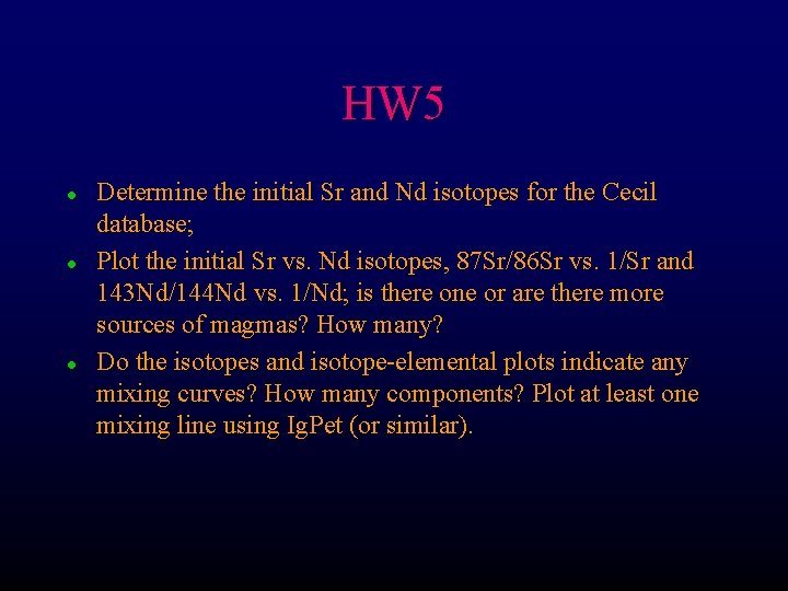 HW 5 l l l Determine the initial Sr and Nd isotopes for the