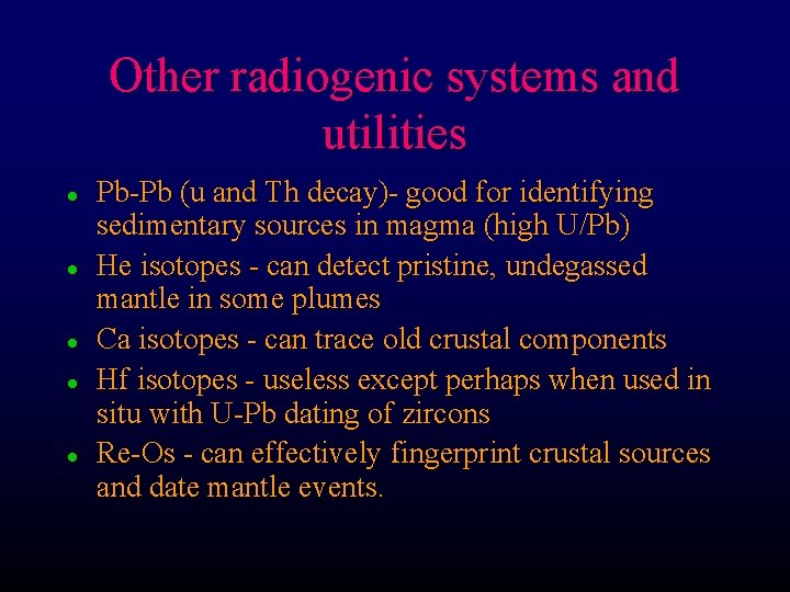 Other radiogenic systems and utilities l l l Pb-Pb (u and Th decay)- good