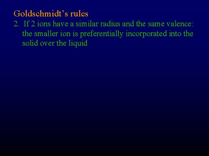 Goldschmidt’s rules 2. If 2 ions have a similar radius and the same valence: