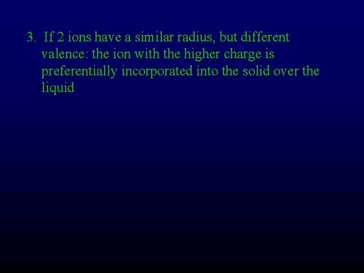 3. If 2 ions have a similar radius, but different valence: the ion with