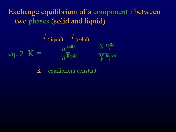 Exchange equilibrium of a component i between two phases (solid and liquid) i (liquid)