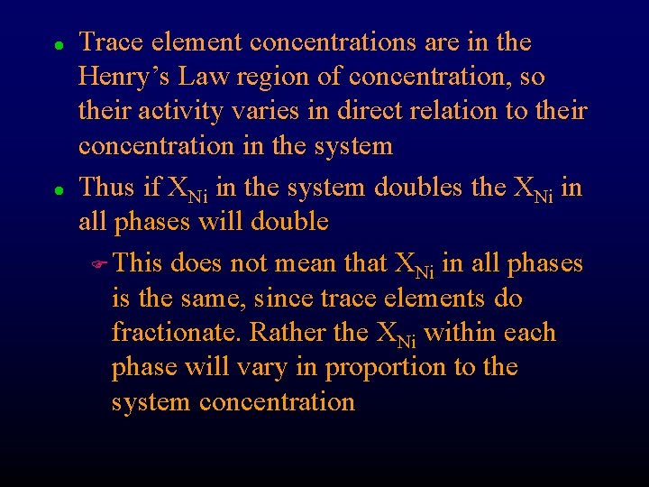 l l Trace element concentrations are in the Henry’s Law region of concentration, so