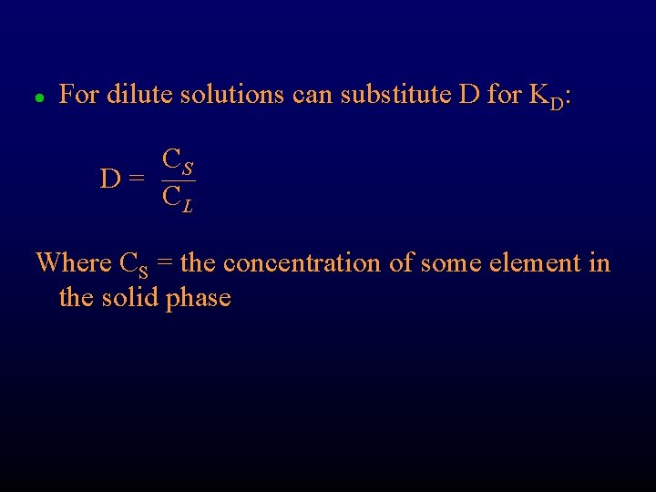 l For dilute solutions can substitute D for KD: CS D= CL Where CS