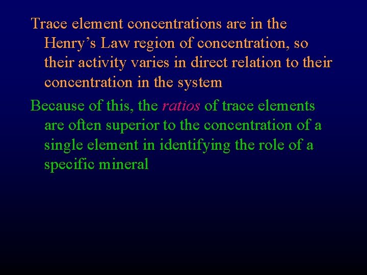 Trace element concentrations are in the Henry’s Law region of concentration, so their activity