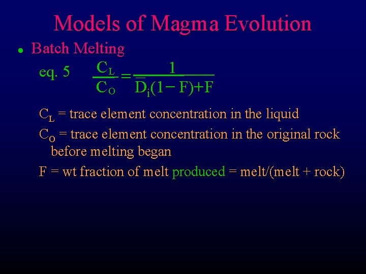 Models of Magma Evolution l Batch Melting CL = 1 eq. 5 C O