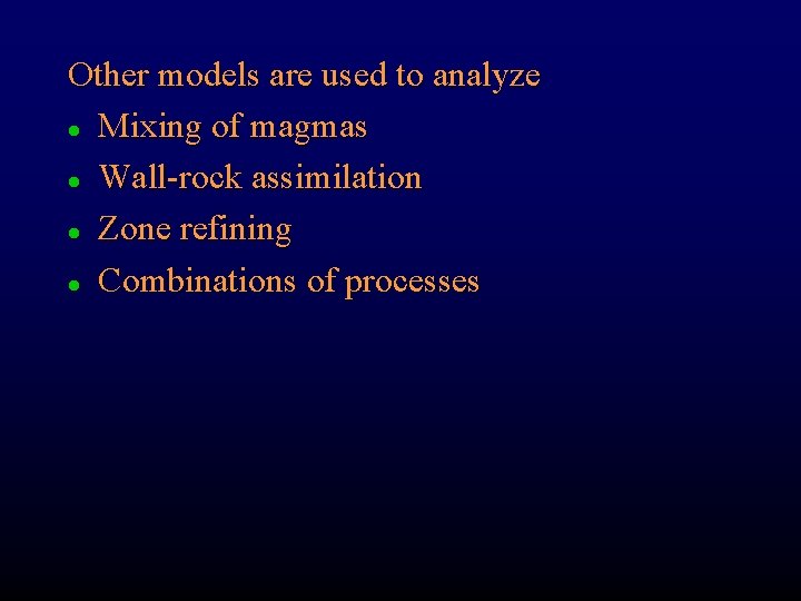 Other models are used to analyze l Mixing of magmas l Wall-rock assimilation l