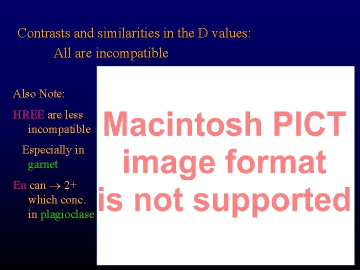 Contrasts and similarities in the D values: All are incompatible Also Note: HREE are