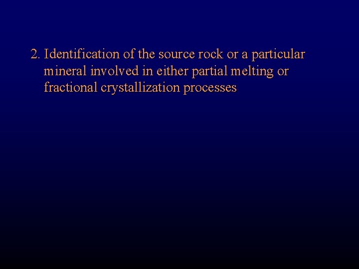2. Identification of the source rock or a particular mineral involved in either partial
