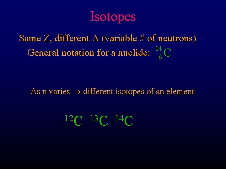 Isotopes Same Z, different A (variable # of neutrons) 14 General notation for a