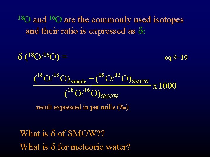 18 O and 16 O are the commonly used isotopes and their ratio is