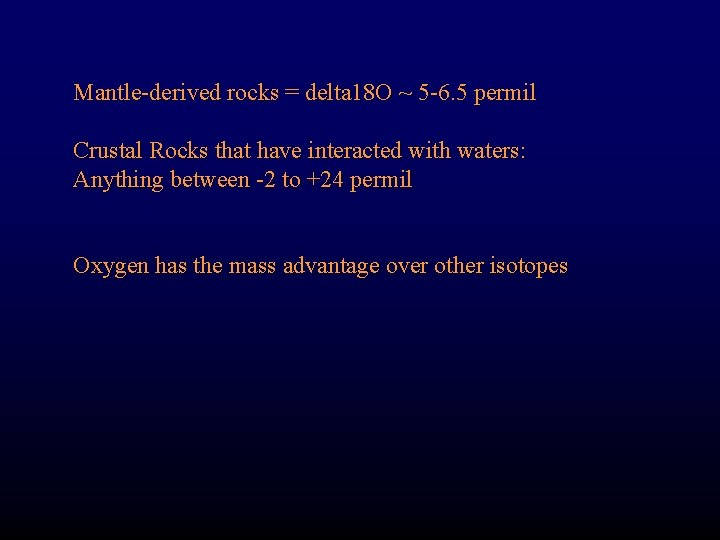 Mantle-derived rocks = delta 18 O ~ 5 -6. 5 permil Crustal Rocks that