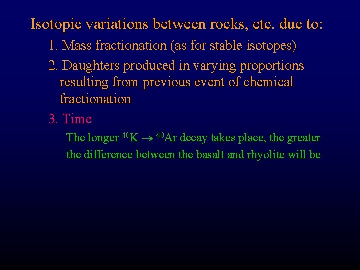 Isotopic variations between rocks, etc. due to: 1. Mass fractionation (as for stable isotopes)