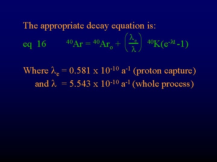 The appropriate decay equation is: eq 16 40 Ar = 40 Ar o æ