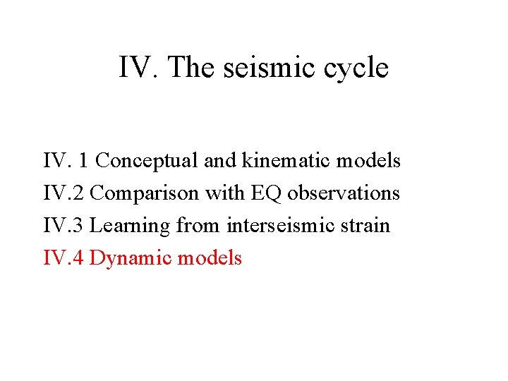 IV. The seismic cycle IV. 1 Conceptual and kinematic models IV. 2 Comparison with