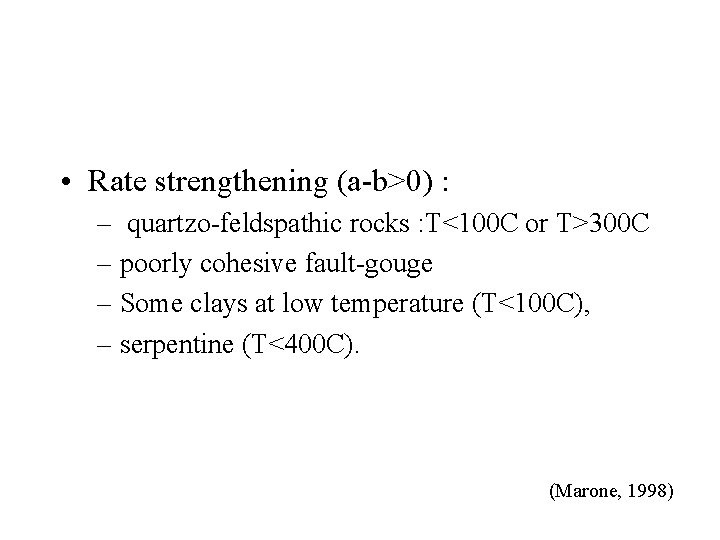  • Rate strengthening (a-b>0) : – quartzo-feldspathic rocks : T<100 C or T>300