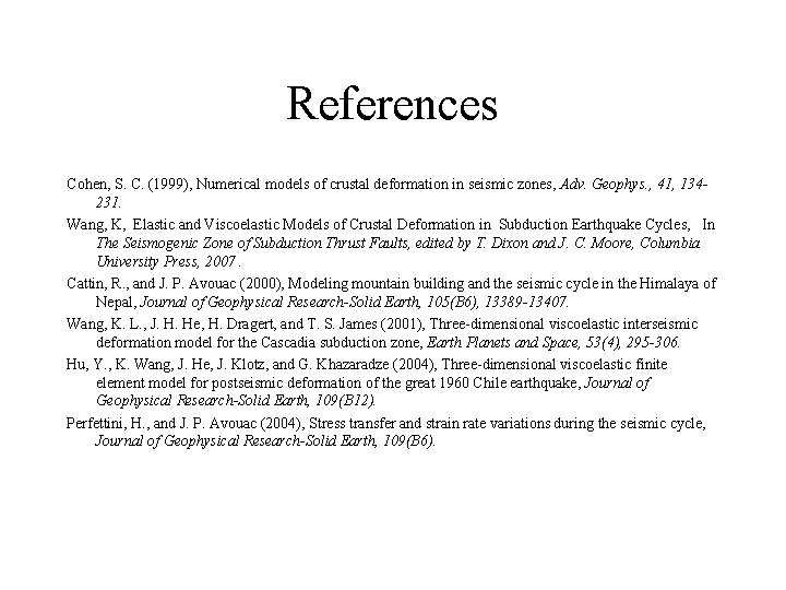 References Cohen, S. C. (1999), Numerical models of crustal deformation in seismic zones, Adv.