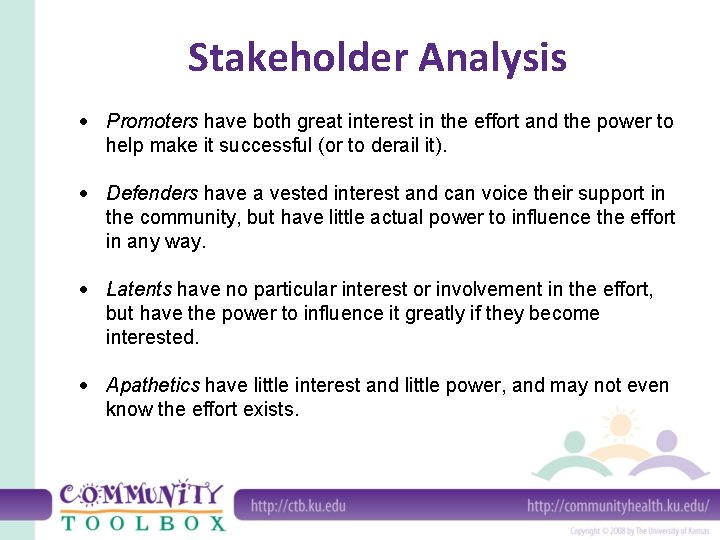 Stakeholder Analysis Promoters have both great interest in the effort and the power to