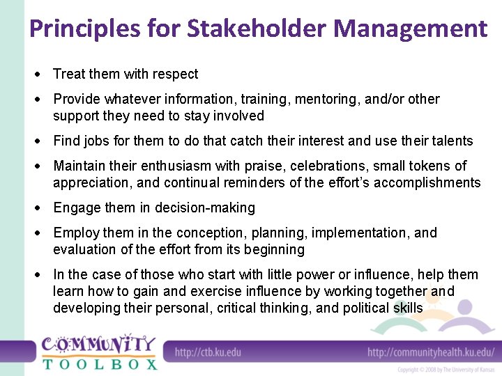 Principles for Stakeholder Management Treat them with respect Provide whatever information, training, mentoring, and/or