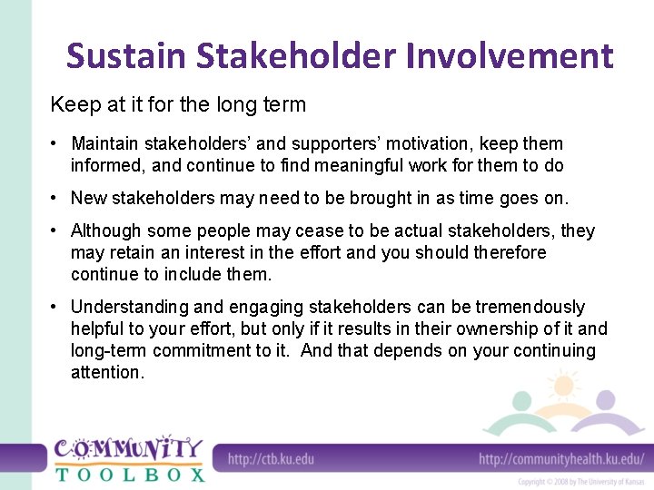 Sustain Stakeholder Involvement Keep at it for the long term • Maintain stakeholders’ and