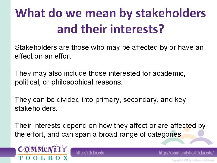 What do we mean by stakeholders and their interests? Stakeholders are those who may