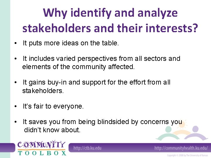 Why identify and analyze stakeholders and their interests? • It puts more ideas on
