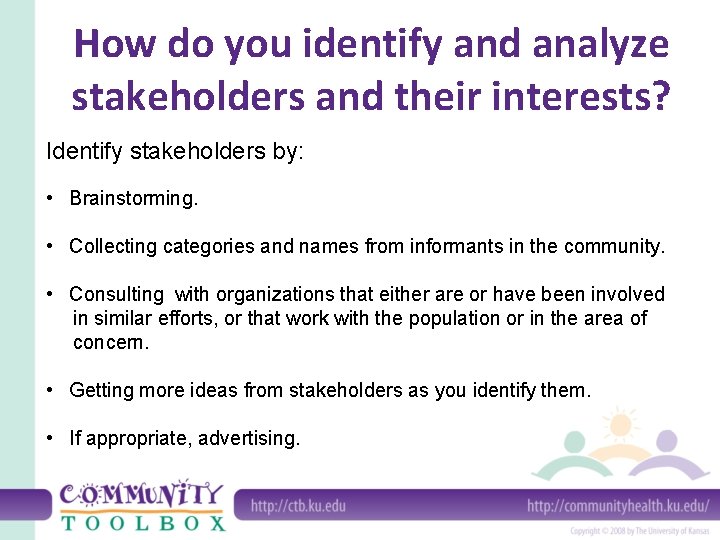 How do you identify and analyze stakeholders and their interests? Identify stakeholders by: •