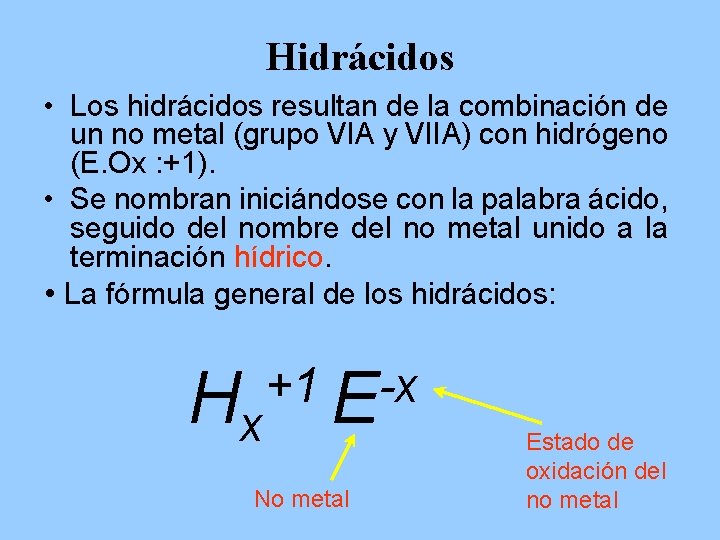 Hidrácidos • Los hidrácidos resultan de la combinación de un no metal (grupo VIA