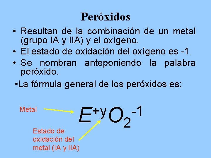 Peróxidos • Resultan de la combinación de un metal (grupo IA y IIA) y