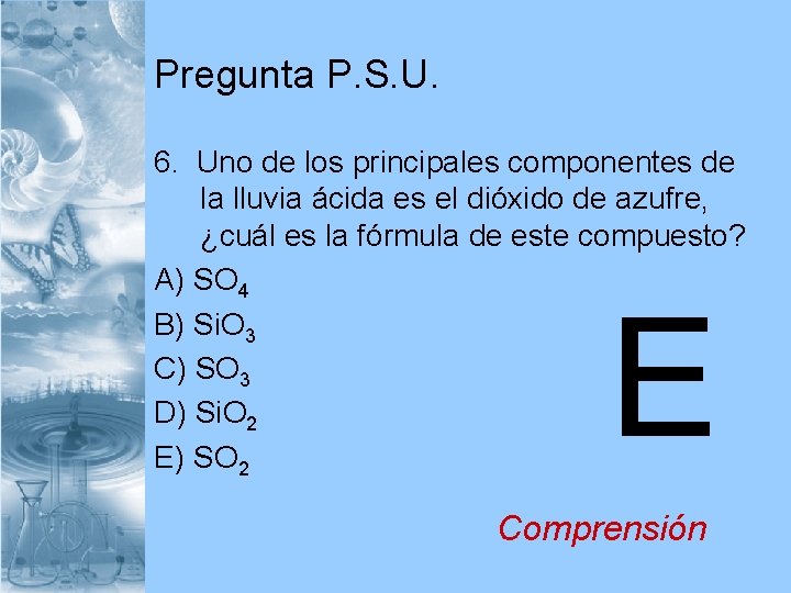Pregunta P. S. U. 6. Uno de los principales componentes de la lluvia ácida