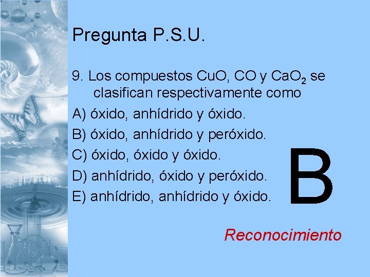 Pregunta P. S. U. 9. Los compuestos Cu. O, CO y Ca. O 2